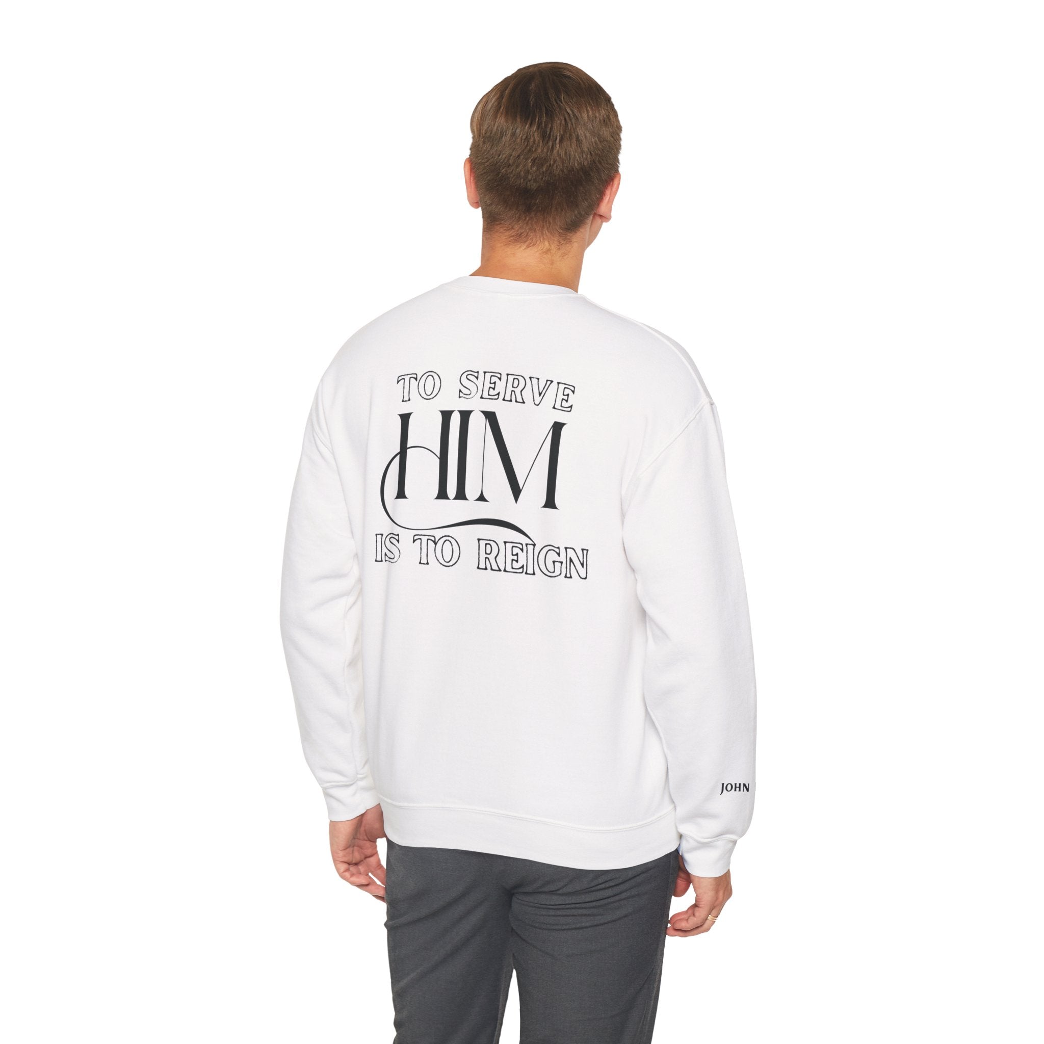 To Serve Him is to Reign ✞ Original Crewneck