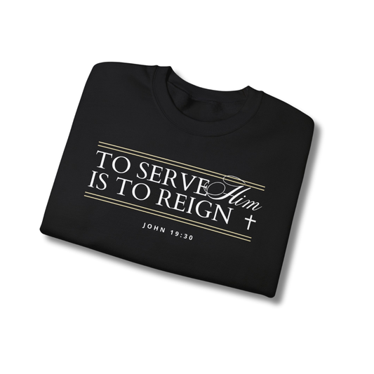 To Serve Him is to Reign Crewneck - Black