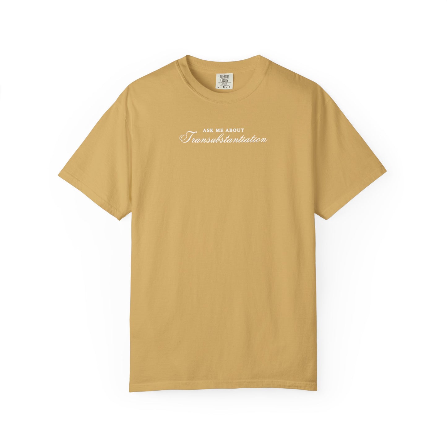 Ask Me About Transubstantiation Comfort Colors Tee