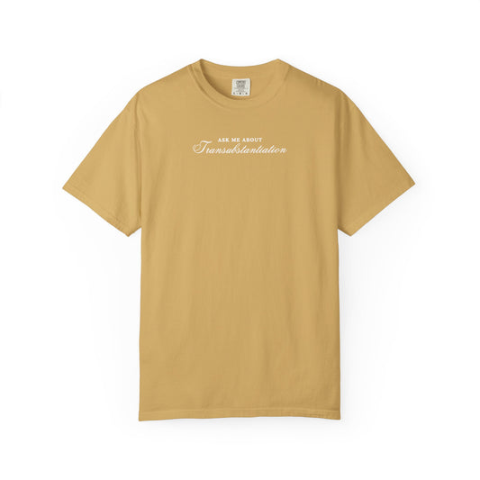 Ask Me About Transubstantiation Comfort Colors Tee