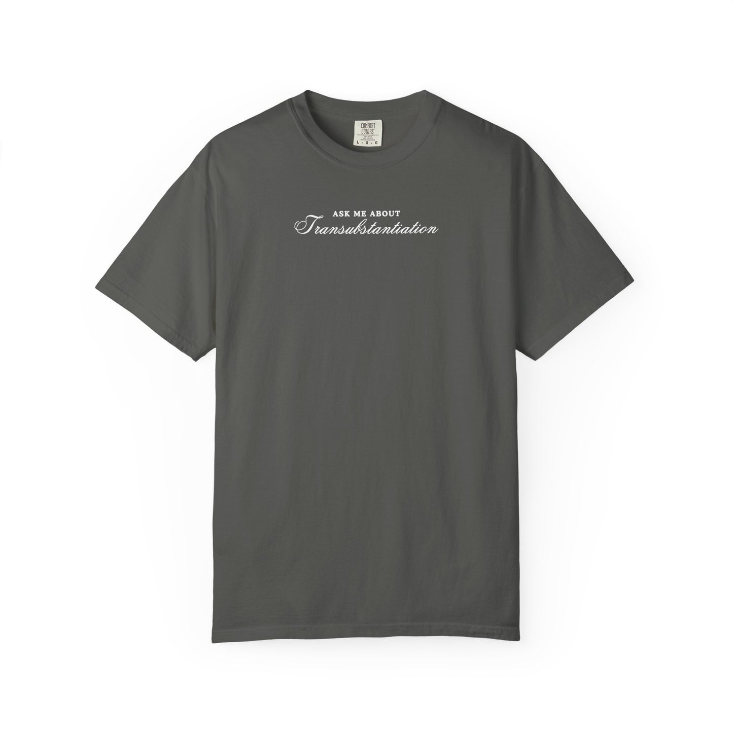Ask Me About Transubstantiation Comfort Colors Tee