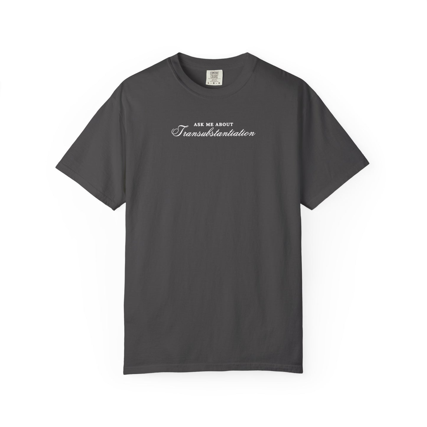 Ask Me About Transubstantiation Comfort Colors Tee