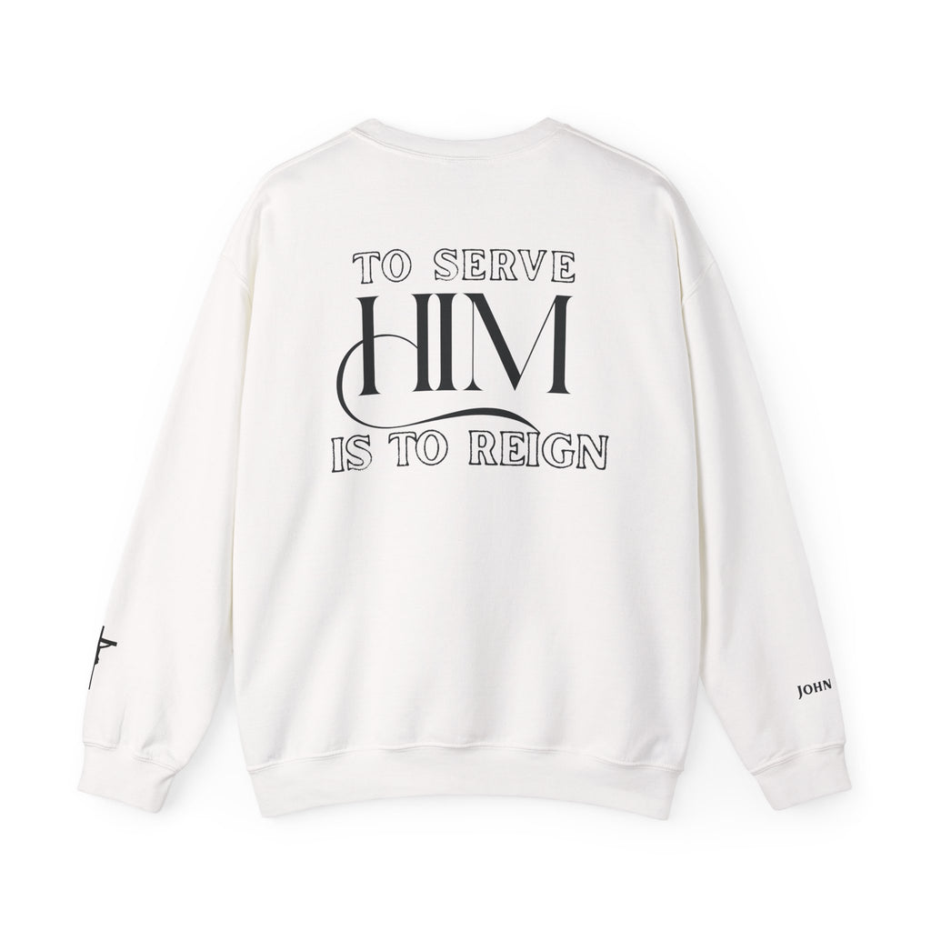 To Serve Him is to Reign ✞ Original Crewneck