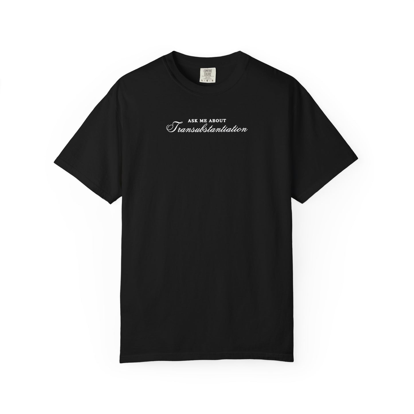 Ask Me About Transubstantiation Comfort Colors Tee