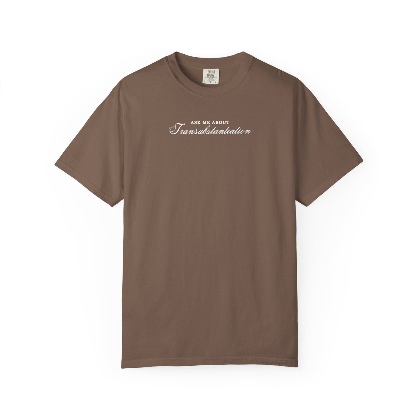 Ask Me About Transubstantiation Comfort Colors Tee