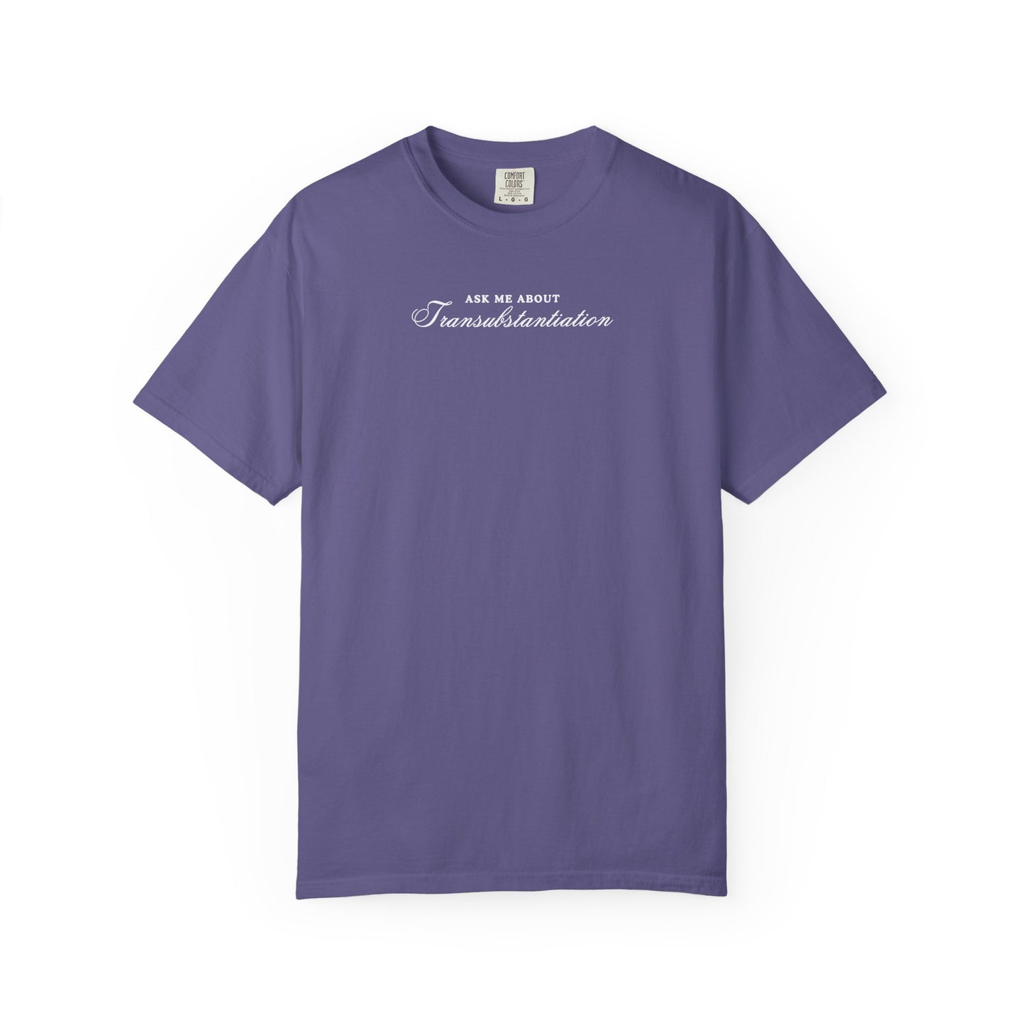 Ask Me About Transubstantiation Comfort Colors Tee