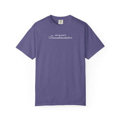 Ask Me About Transubstantiation Comfort Colors Tee