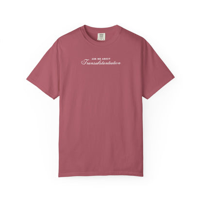 Ask Me About Transubstantiation Comfort Colors Tee